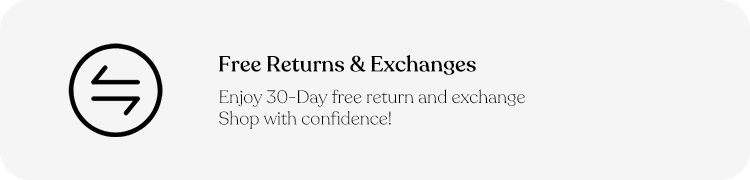Enjoy 30-Day free return and exchange. Shop with confidence!
